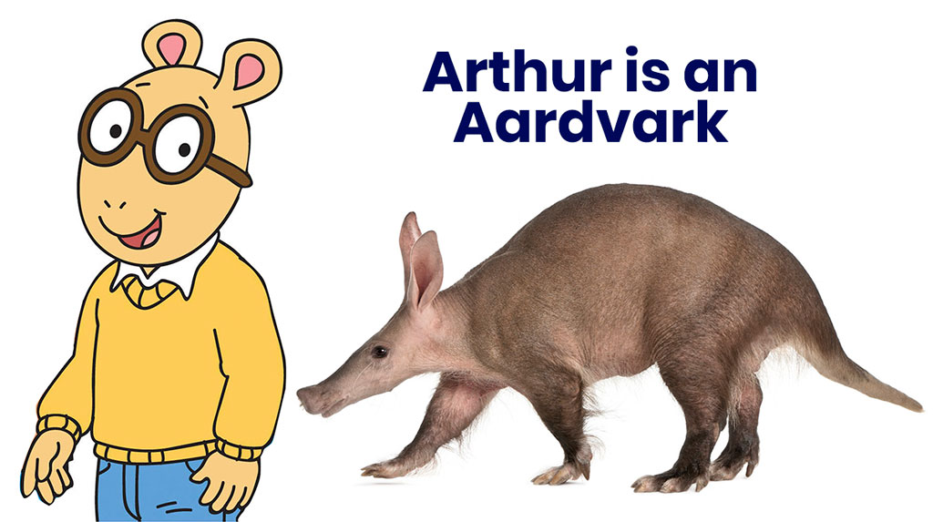 Arthur the cartoon character is an aardvark
